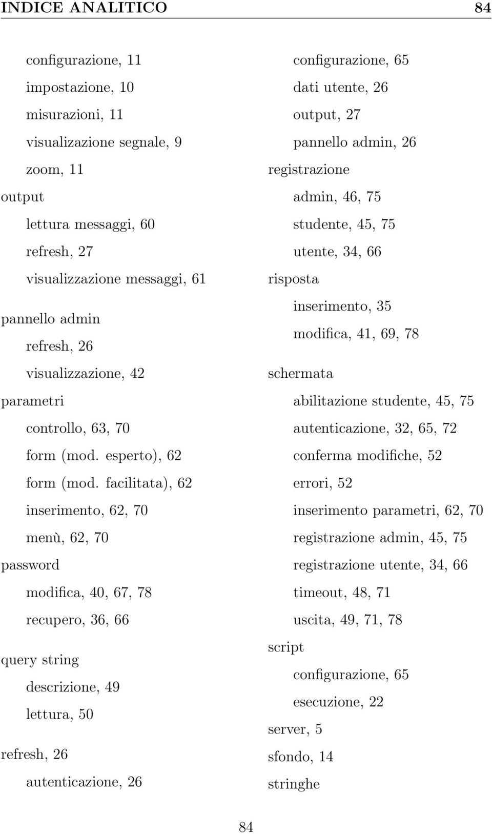 facilitata), 62 inserimento, 62, 70 menù, 62, 70 password modifica, 40, 67, 78 recupero, 36, 66 query string descrizione, 49 lettura, 50 autenticazione, 26 configurazione, 65 dati utente, 26 output,