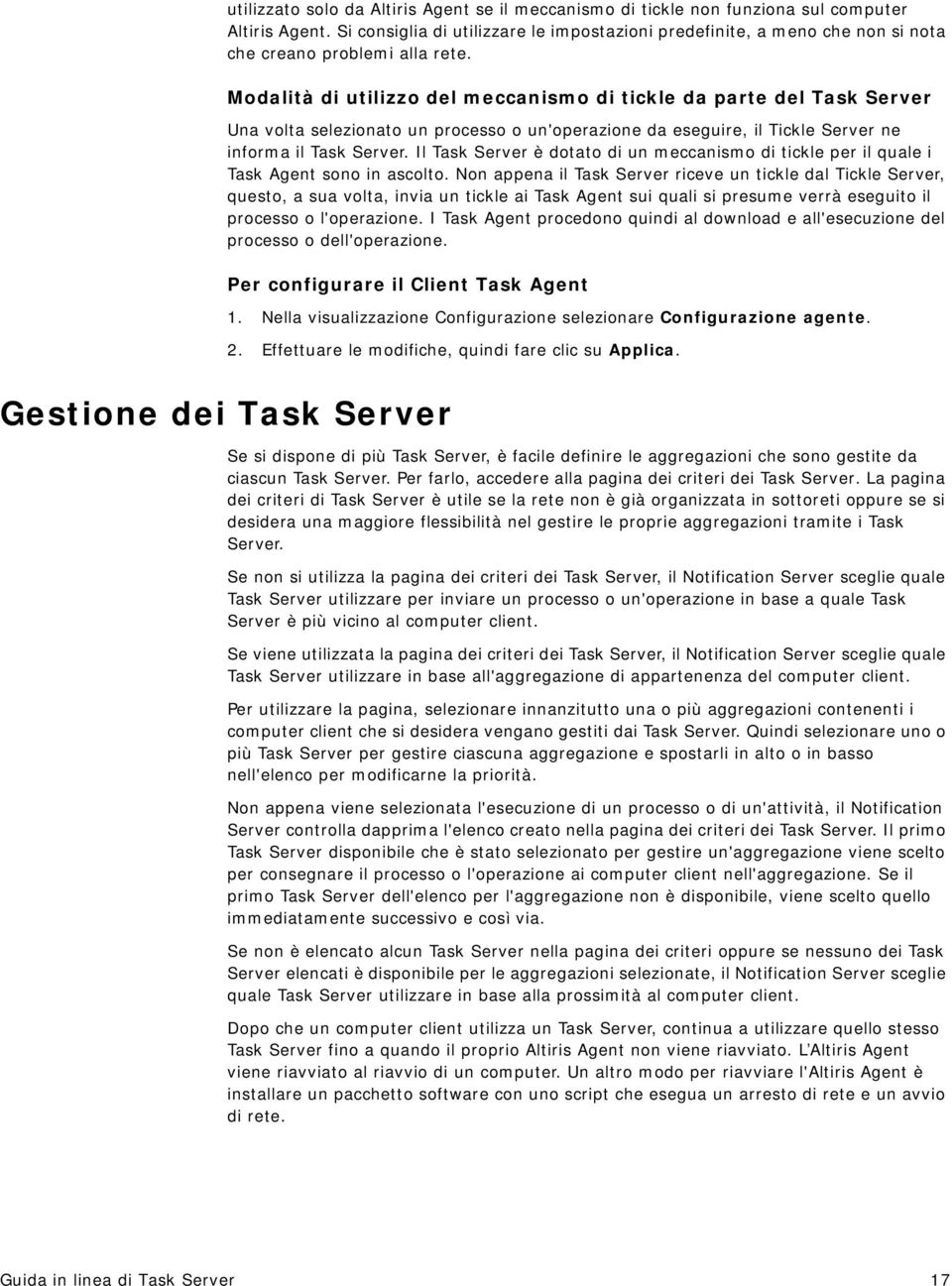 Modalità di utilizzo del meccanismo di tickle da parte del Task Server Una volta selezionato un processo o un'operazione da eseguire, il Tickle Server ne informa il Task Server.