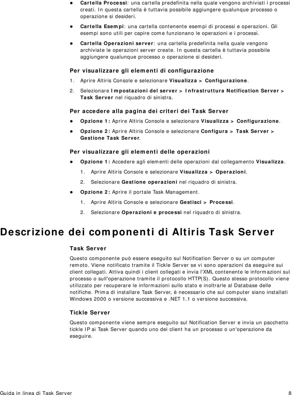 Cartella Operazioni server: una cartella predefinita nella quale vengono archiviate le operazioni server create.