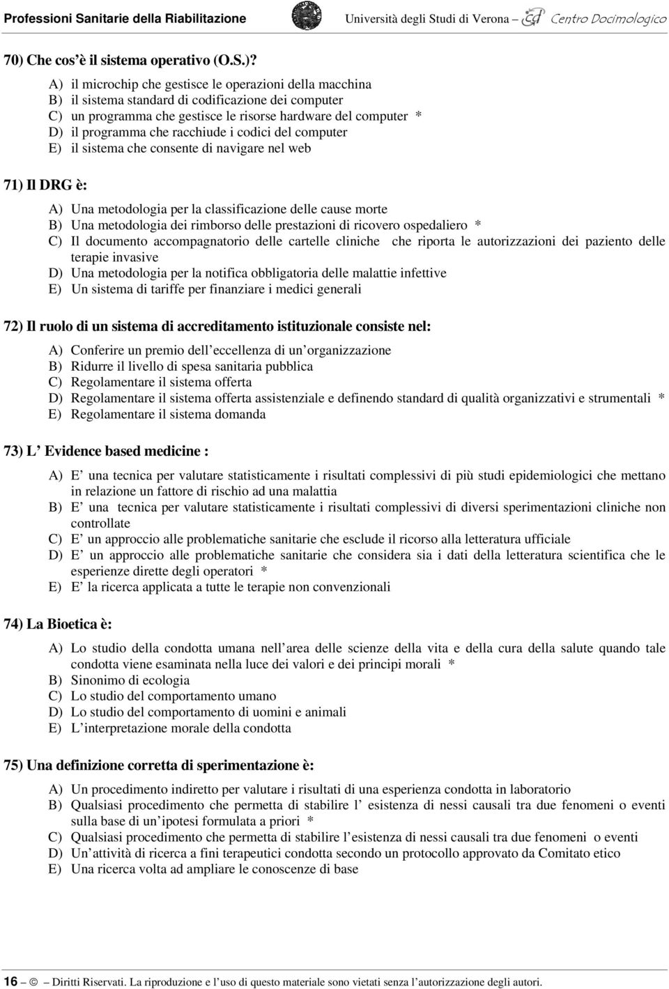 71) Il DRG è: A) il microchip che gestisce le operazioni della macchina B) il sistema standard di codificazione dei computer C) un programma che gestisce le risorse hardware del computer * D) il