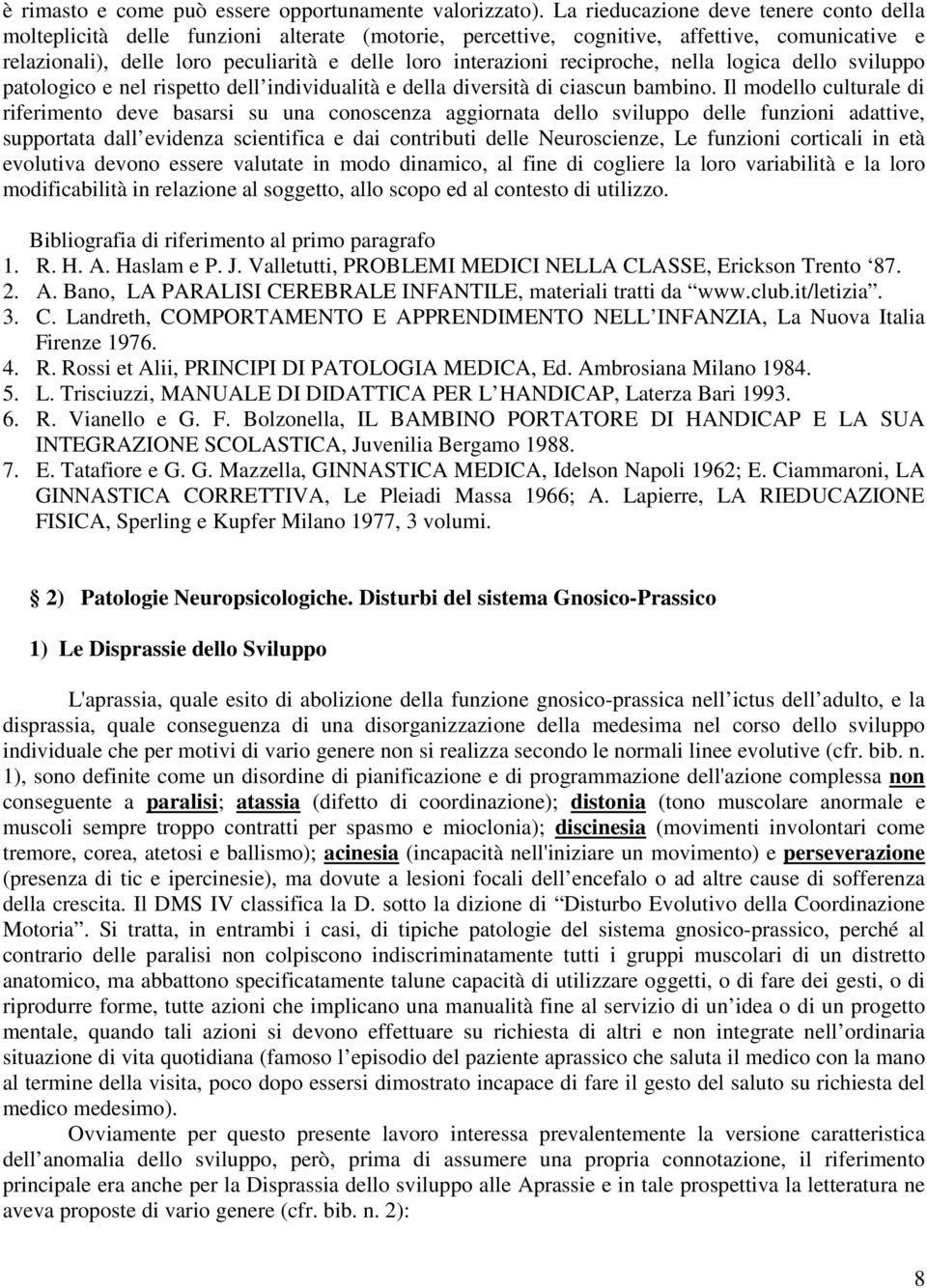 reciproche, nella logica dello sviluppo patologico e nel rispetto dell individualità e della diversità di ciascun bambino.