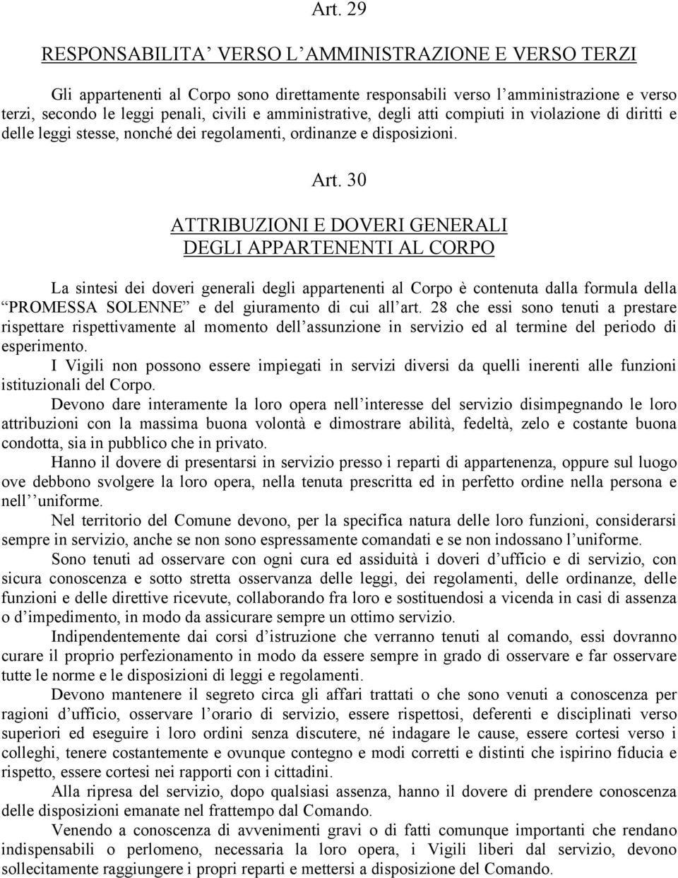 30 ATTRIBUZIONI E DOVERI GENERALI DEGLI APPARTENENTI AL CORPO La sintesi dei doveri generali degli appartenenti al Corpo è contenuta dalla formula della PROMESSA SOLENNE e del giuramento di cui all