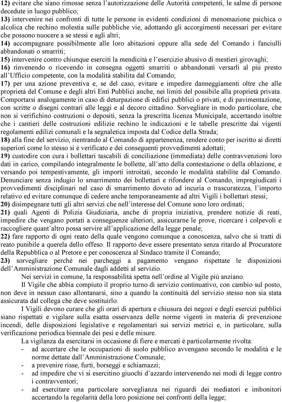 possibilmente alle loro abitazioni oppure alla sede del Comando i fanciulli abbandonati o smarriti; 15) intervenire contro chiunque eserciti la mendicità e l esercizio abusivo di mestieri girovaghi;