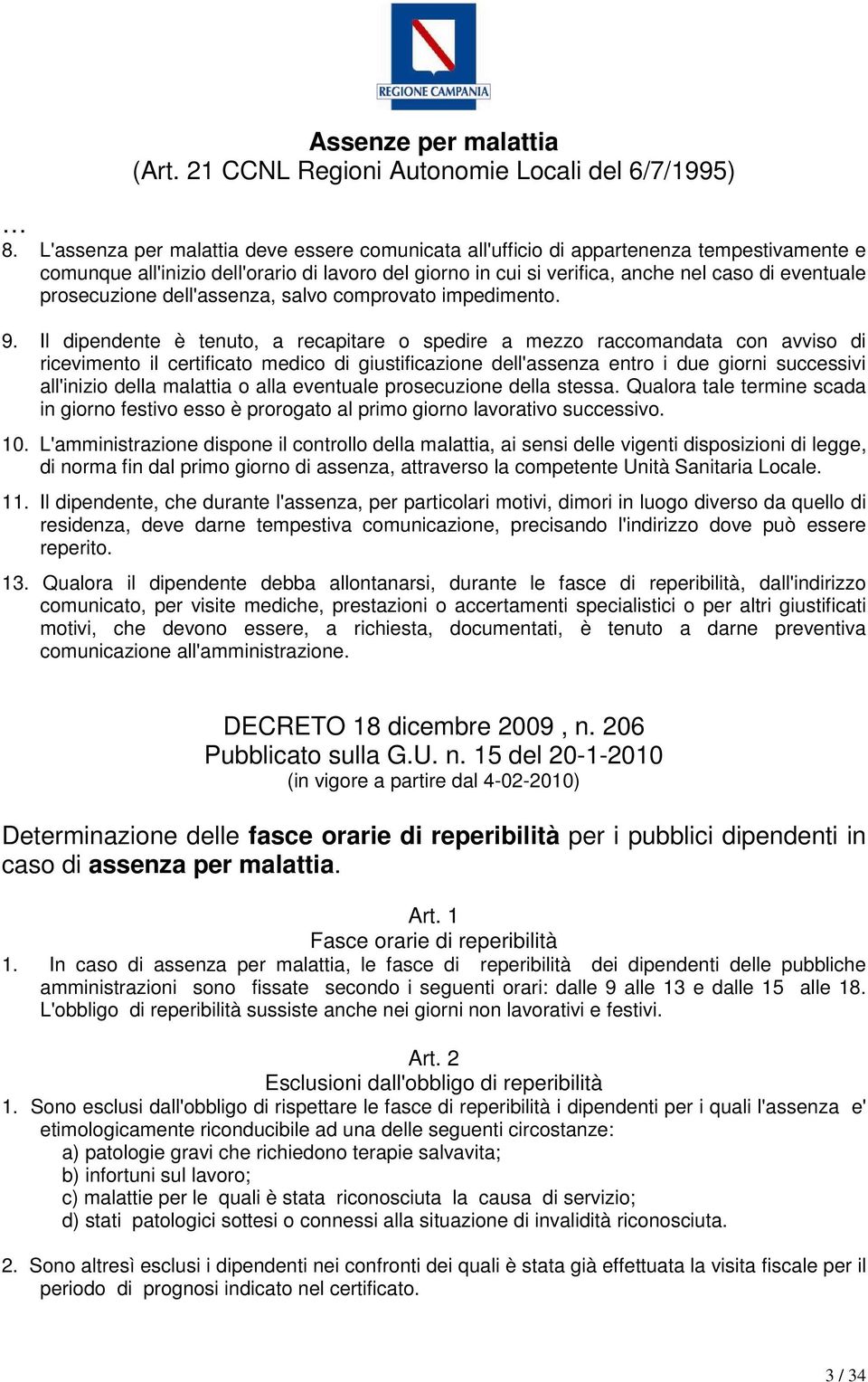 prosecuzione dell'assenza, salvo comprovato impedimento. 9.