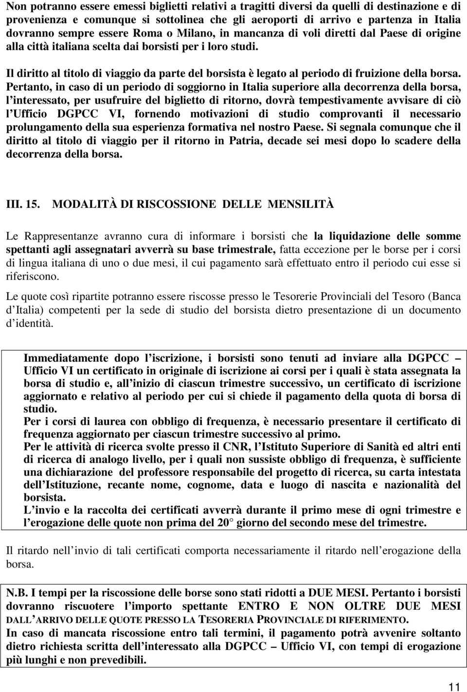 Il diritto al titolo di viaggio da parte del borsista è legato al periodo di fruizione della borsa.