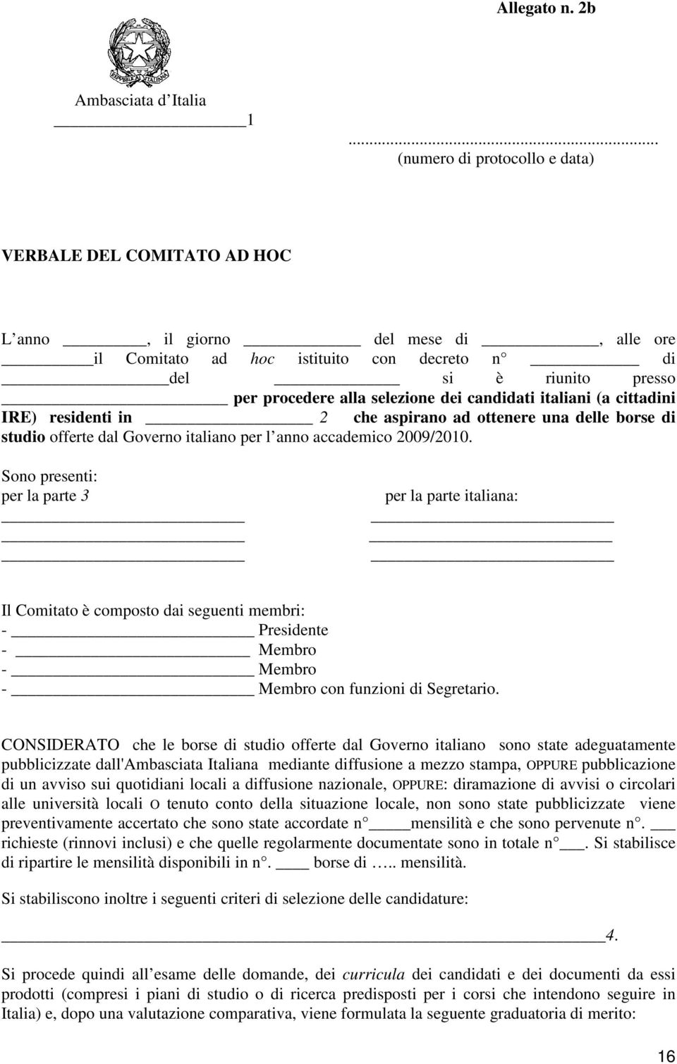 dei candidati italiani (a cittadini IRE) residenti in 2 che aspirano ad ottenere una delle borse di studio offerte dal Governo italiano per l anno accademico 2009/2010.