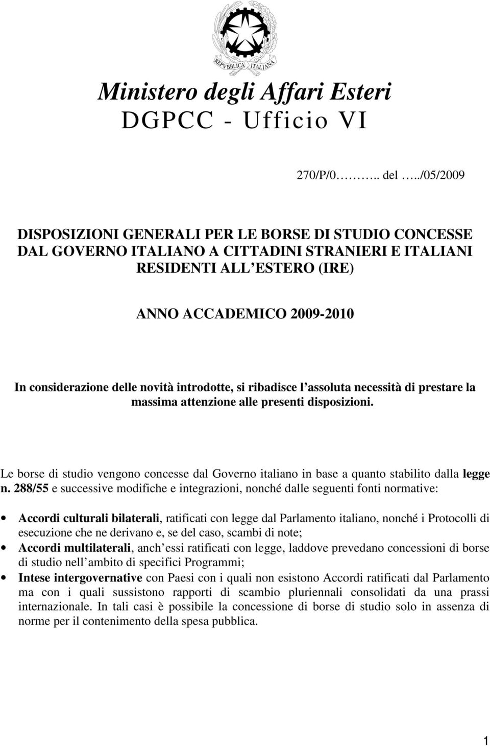 novità introdotte, si ribadisce l assoluta necessità di prestare la massima attenzione alle presenti disposizioni.