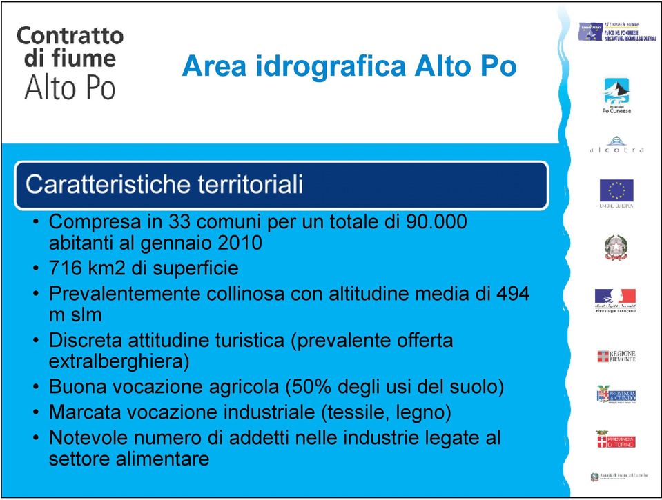 Discreta attitudine turistica (prevalente offerta extralberghiera) Buona vocazione agricola (50% degli usi del