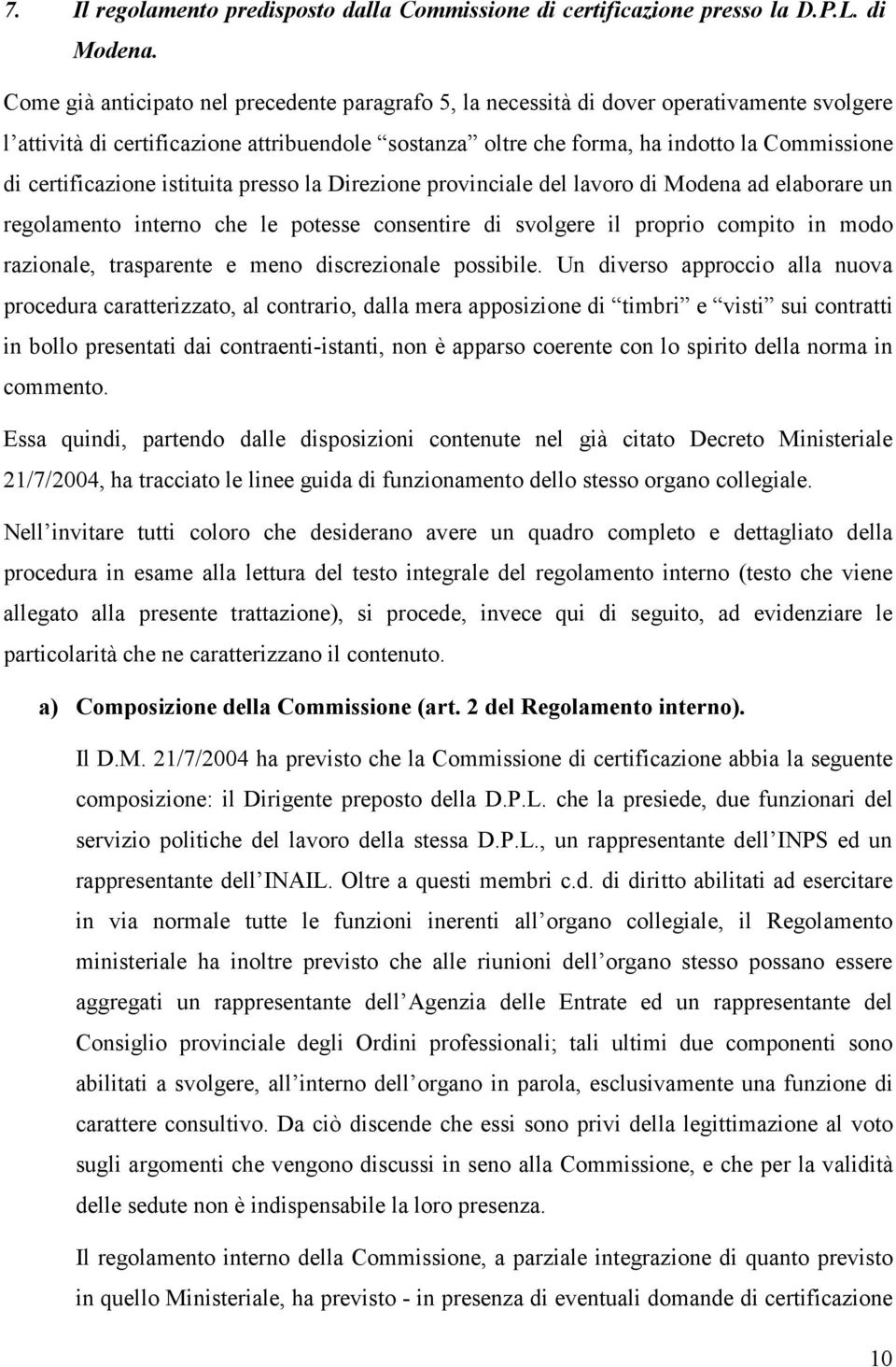 certificazione istituita presso la Direzione provinciale del lavoro di Modena ad elaborare un regolamento interno che le potesse consentire di svolgere il proprio compito in modo razionale,