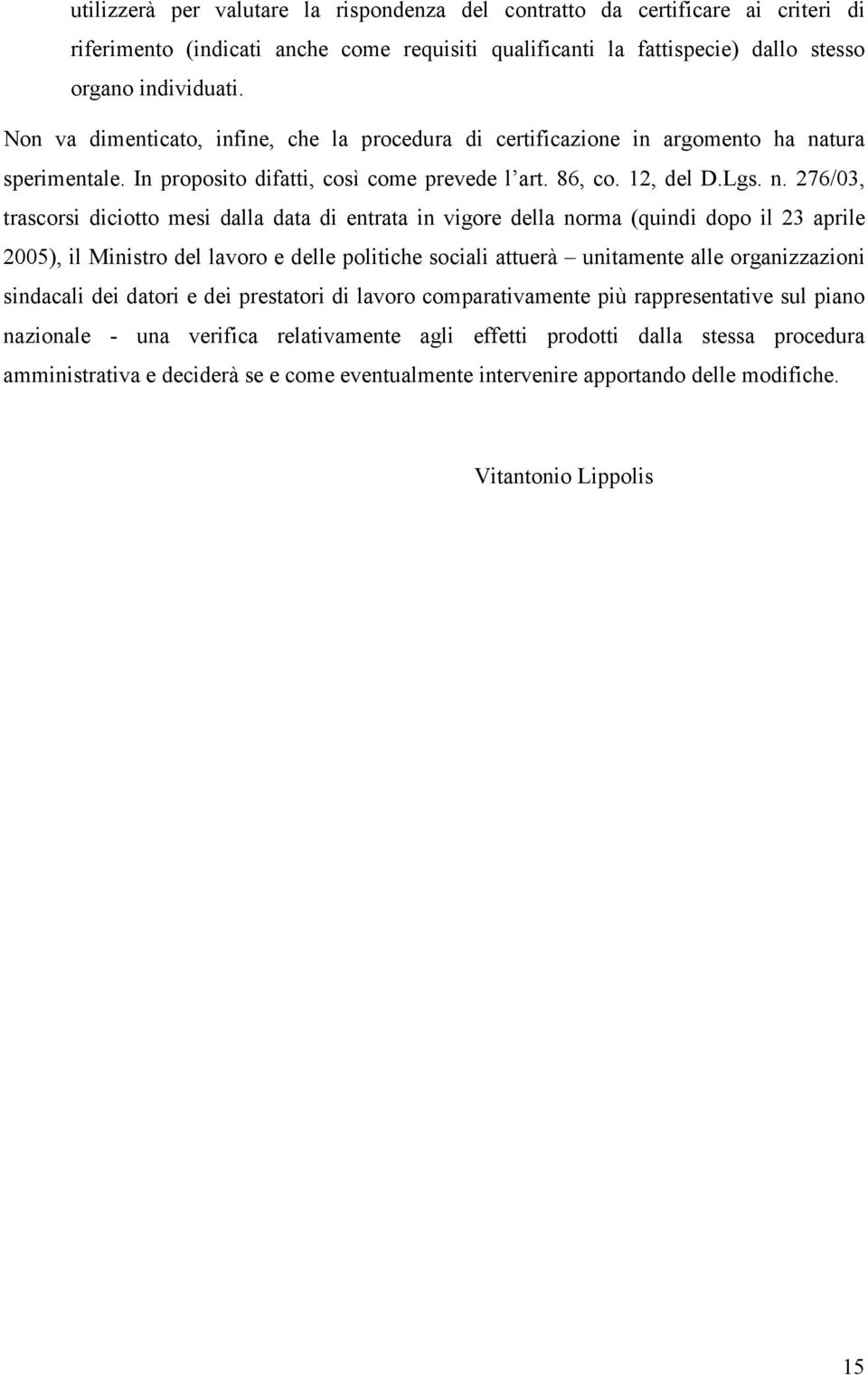 tura sperimentale. In proposito difatti, così come prevede l art. 86, co. 12, del D.Lgs. n.