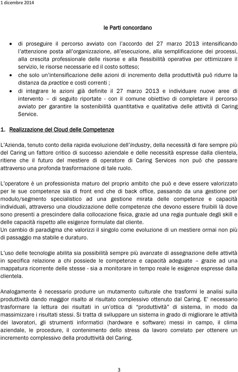 della produttività può ridurre la distanza da practice e costi correnti ; di integrare le azioni già definite il 27 marzo 2013 e individuare nuove aree di intervento di seguito riportate - con il