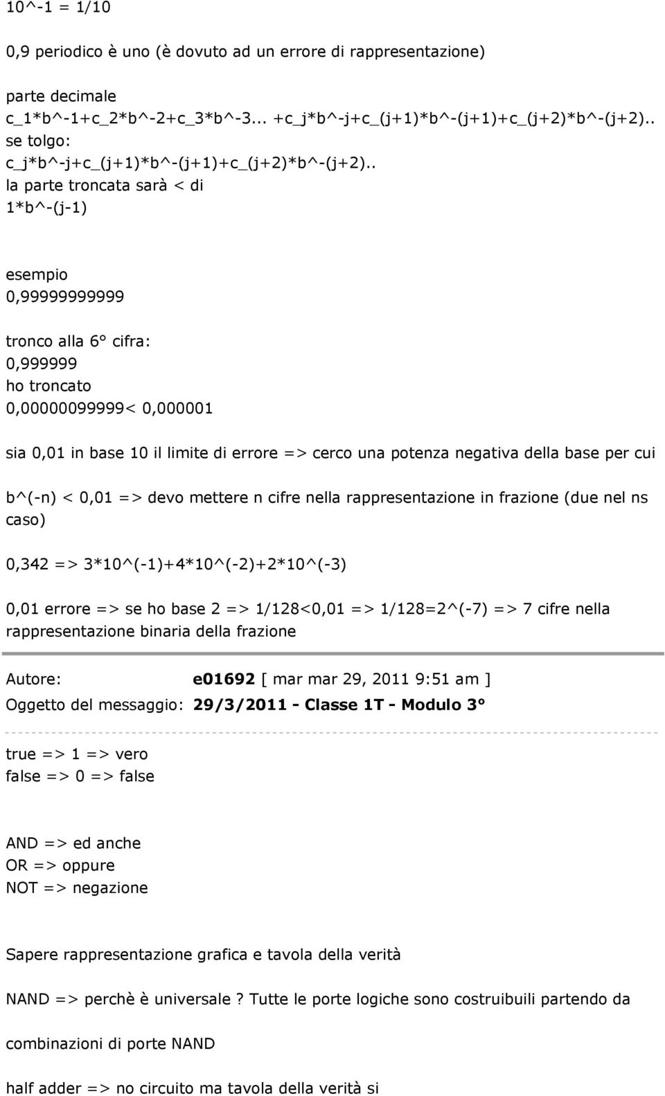 . la parte troncata sarà < di 1*b^-(j-1) esempio 0,99999999999 tronco alla 6 cifra: 0,999999 ho troncato 0,00000099999< 0,000001 sia 0,01 in base 10 il limite di errore => cerco una potenza negativa