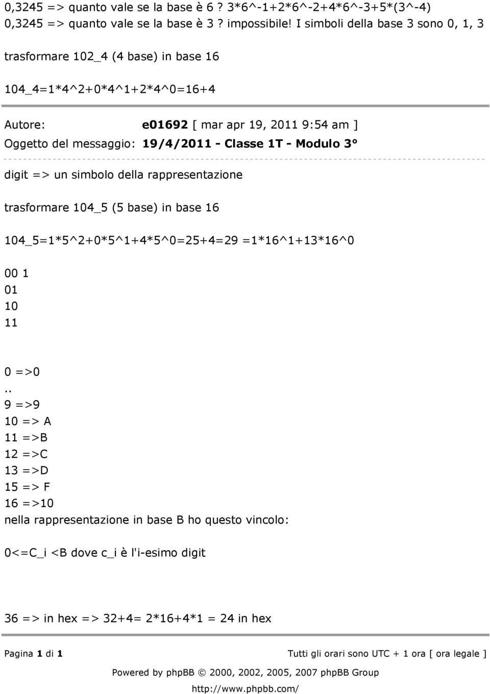 Modulo 3 digit => un simbolo della rappresentazione trasformare 104_5 (5 base) in base 16 104_5=1*5^2+0*5^1+4*5^0=25+4=29 =1*16^1+13*16^0 00 1 01 10 11 0 =>0.