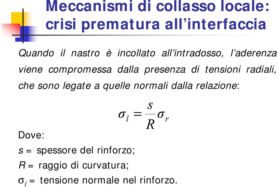 radiali, che sono legate a quelle normali dalla relazione: σ = Dove: s = spessore