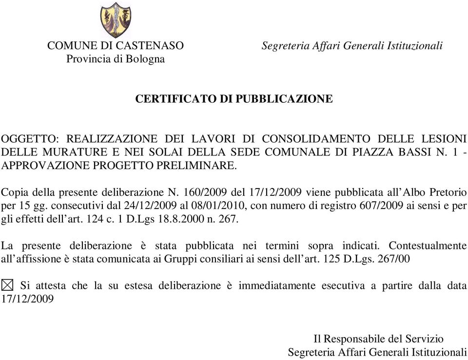 consecutivi dal 24/12/2009 al 08/01/2010, con numero di registro 607/2009 ai sensi e per gli effetti dell art. 124 c. 1 D.Lgs 18.8.2000 n. 267.