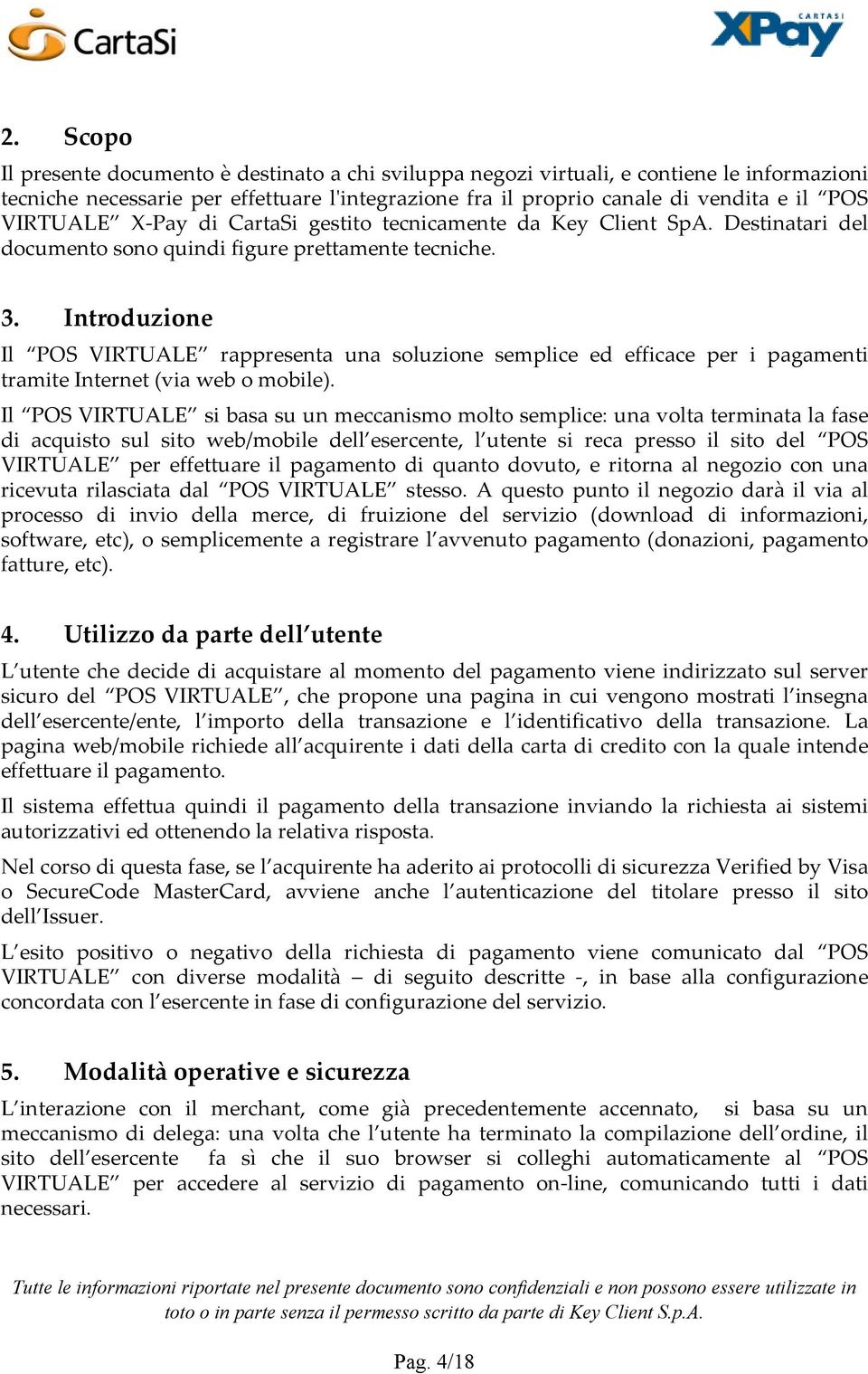 Introduzione Il POS VIRTUALE rappresenta una soluzione semplice ed efficace per i pagamenti tramite Internet (via web o mobile).