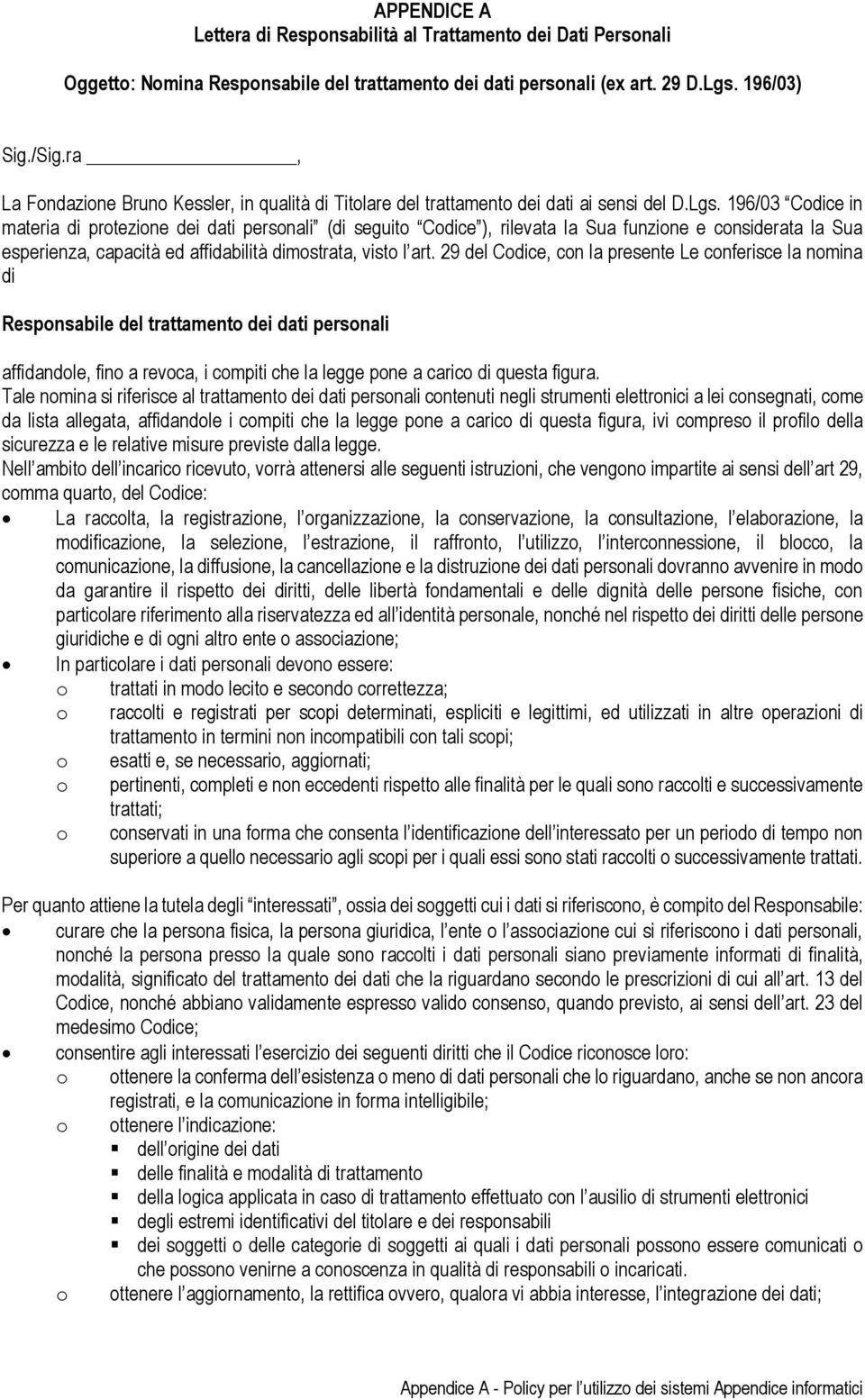 196/03 Codice in materia di protezione dei dati personali (di seguito Codice ), rilevata la Sua funzione e considerata la Sua esperienza, capacità ed affidabilità dimostrata, visto l art.