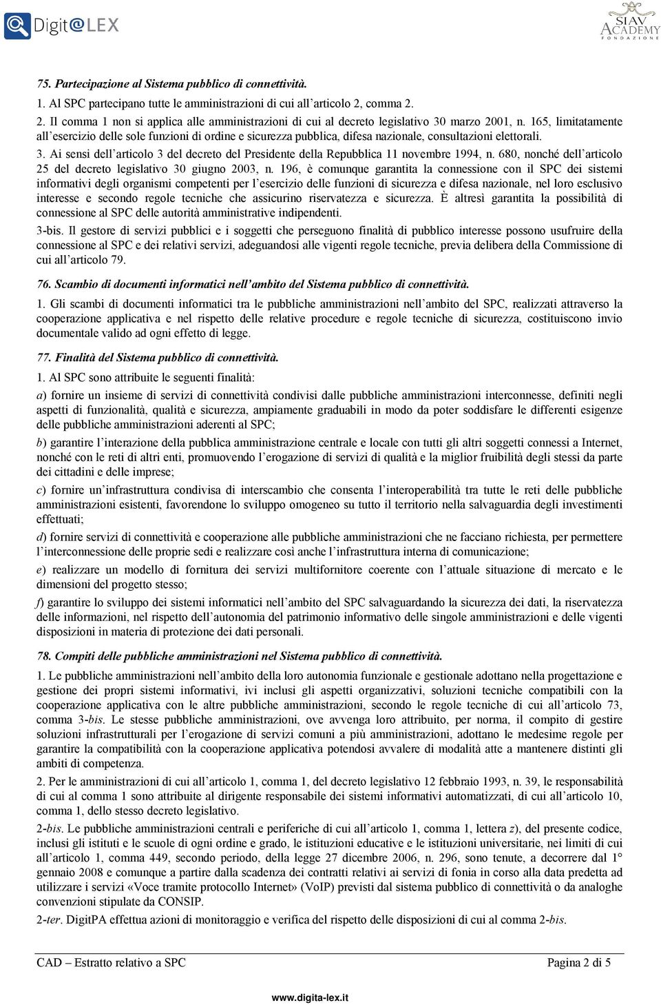 165, limitatamente all esercizio delle sole funzioni di ordine e sicurezza pubblica, difesa nazionale, consultazioni elettorali. 3.