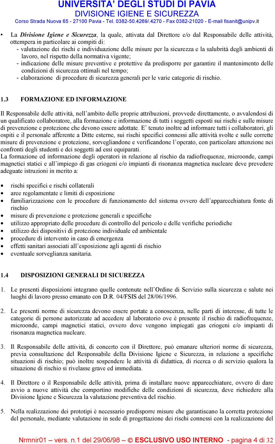 condizioni di sicurezza ottimali nel tempo; - elaborazione di procedure di sicurezza generali per le varie categorie di rischio. 1.