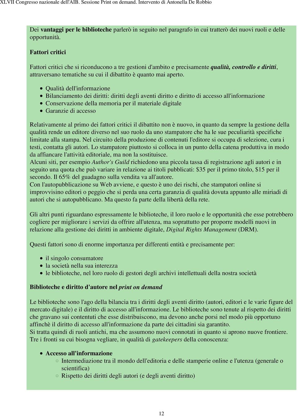 Qualità dell'informazione Bilanciamento dei diritti: diritti degli aventi diritto e diritto di accesso all'informazione Conservazione della memoria per il materiale digitale Garanzie di accesso