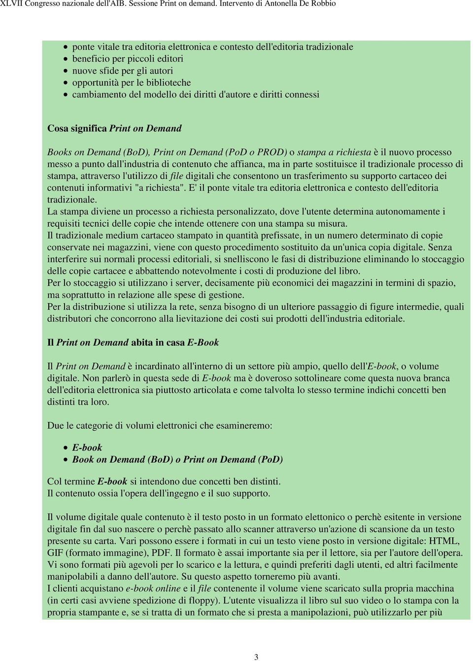 contenuto che affianca, ma in parte sostituisce il tradizionale processo di stampa, attraverso l'utilizzo di file digitali che consentono un trasferimento su supporto cartaceo dei contenuti