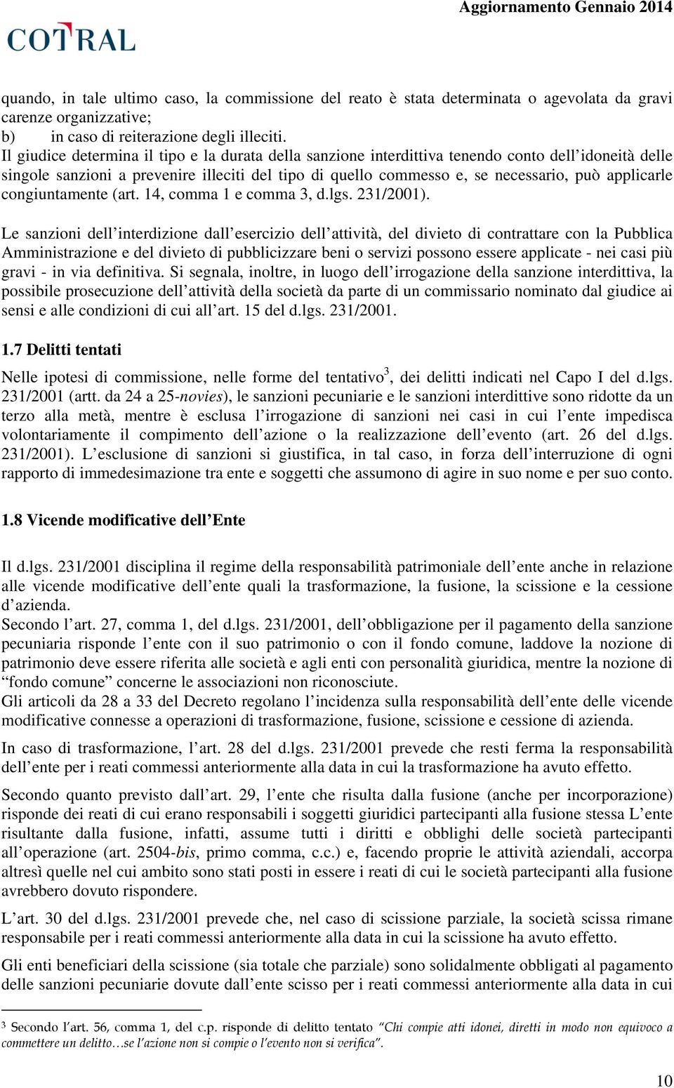 applicarle congiuntamente (art. 14, comma 1 e comma 3, d.lgs. 231/2001).