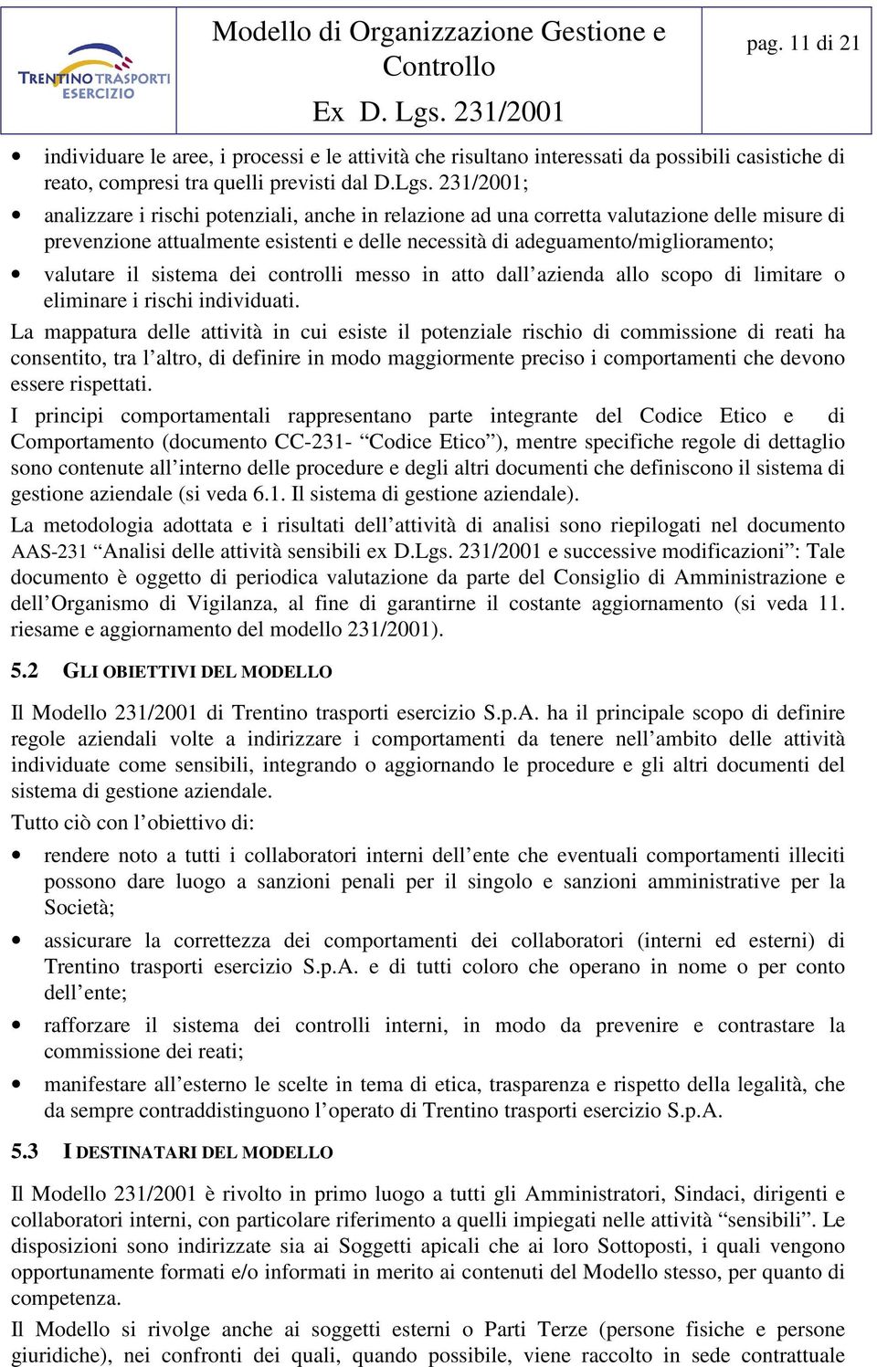 sistema dei controlli messo in atto dall azienda allo scopo di limitare o eliminare i rischi individuati.