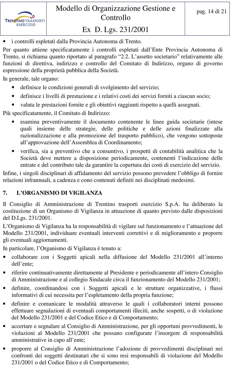 2. L assetto societario relativamente alle funzioni di direttiva, indirizzo e controllo del Comitato di Indirizzo, organo di governo espressione della proprietà pubblica della Società.