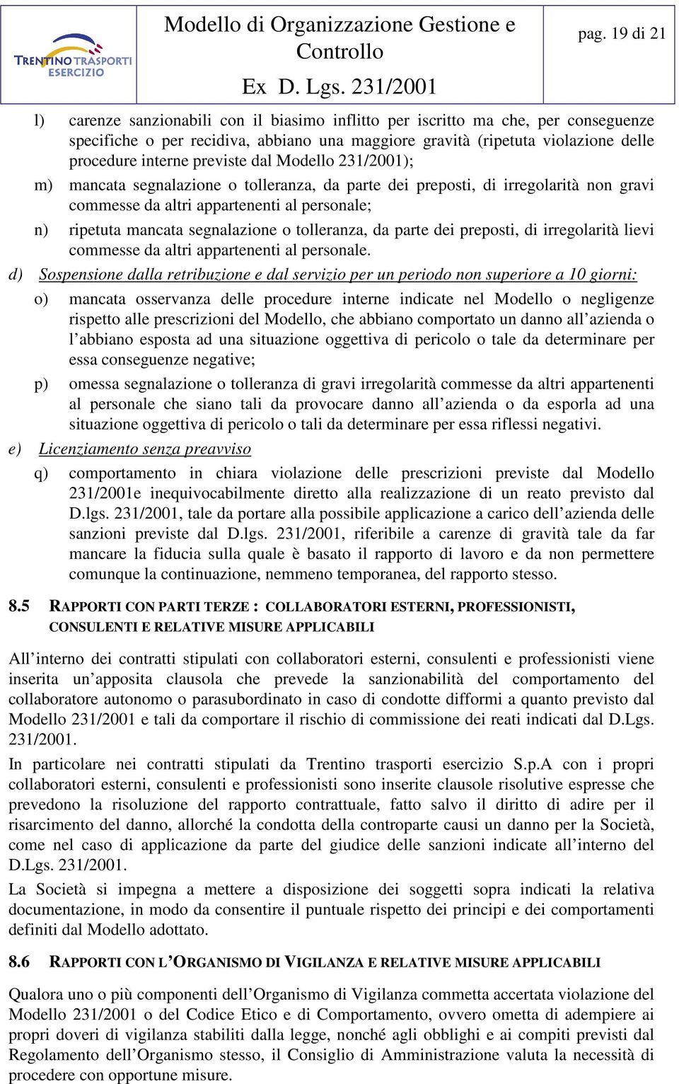 tolleranza, da parte dei preposti, di irregolarità lievi commesse da altri appartenenti al personale.