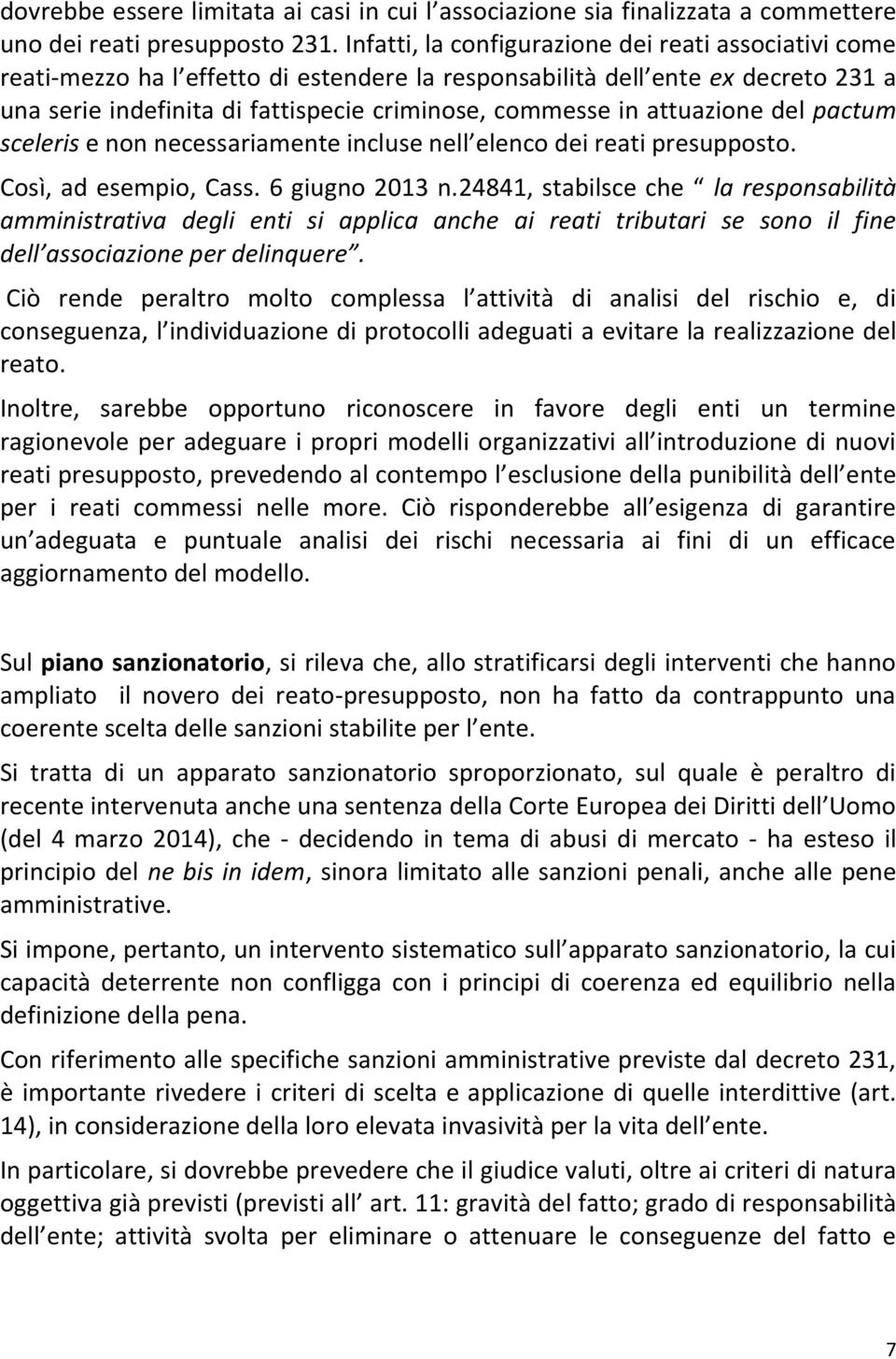 attuazione del pactum sceleris e non necessariamente incluse nell elenco dei reati presupposto. Così, ad esempio, Cass. 6 giugno 2013 n.