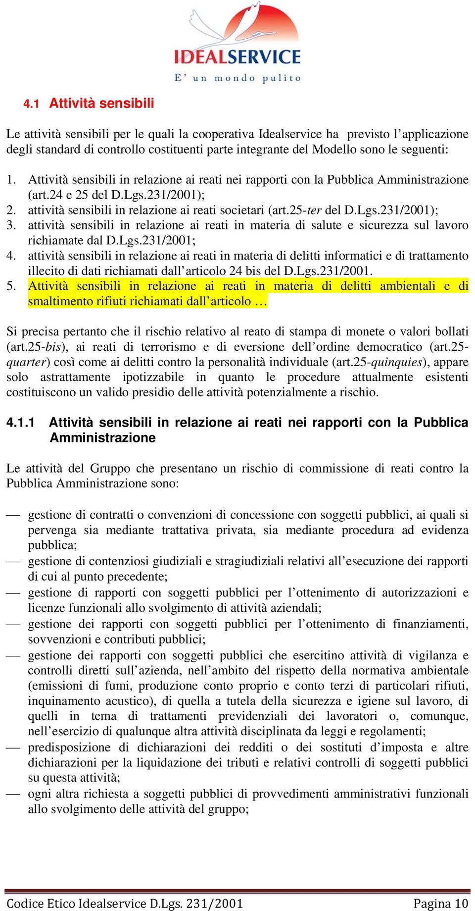 attività sensibili in relazione ai reati in materia di salute e sicurezza sul lavoro richiamate dal D.Lgs.231/2001; 4.