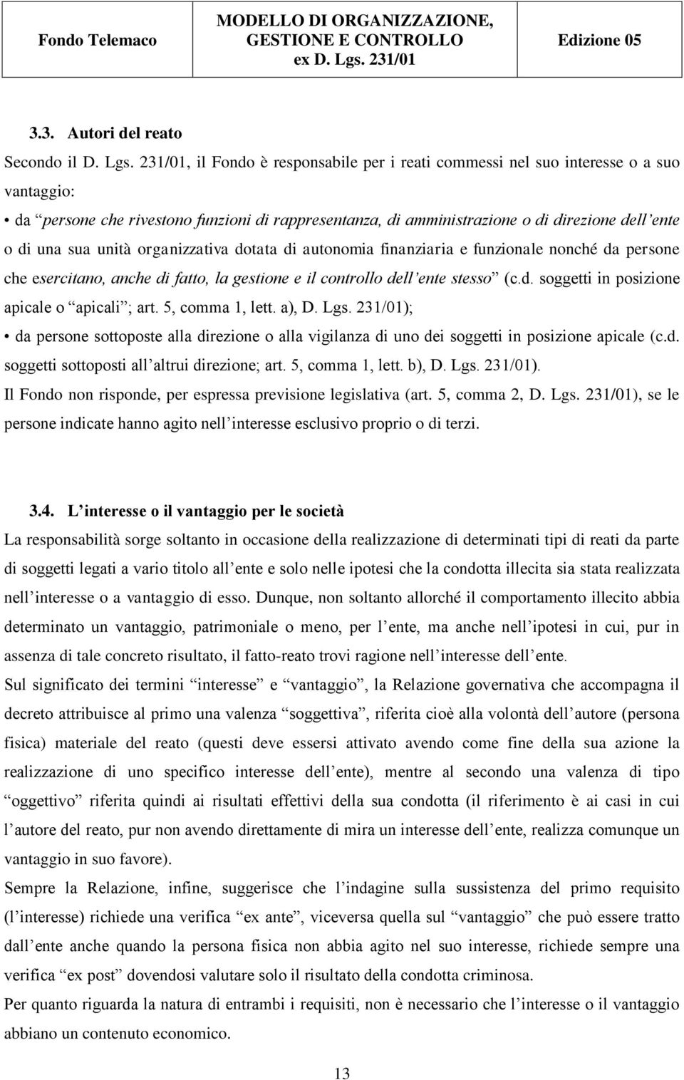 unità organizzativa dotata di autonomia finanziaria e funzionale nonché da persone che esercitano, anche di fatto, la gestione e il controllo dell ente stesso (c.d. soggetti in posizione apicale o apicali ; art.