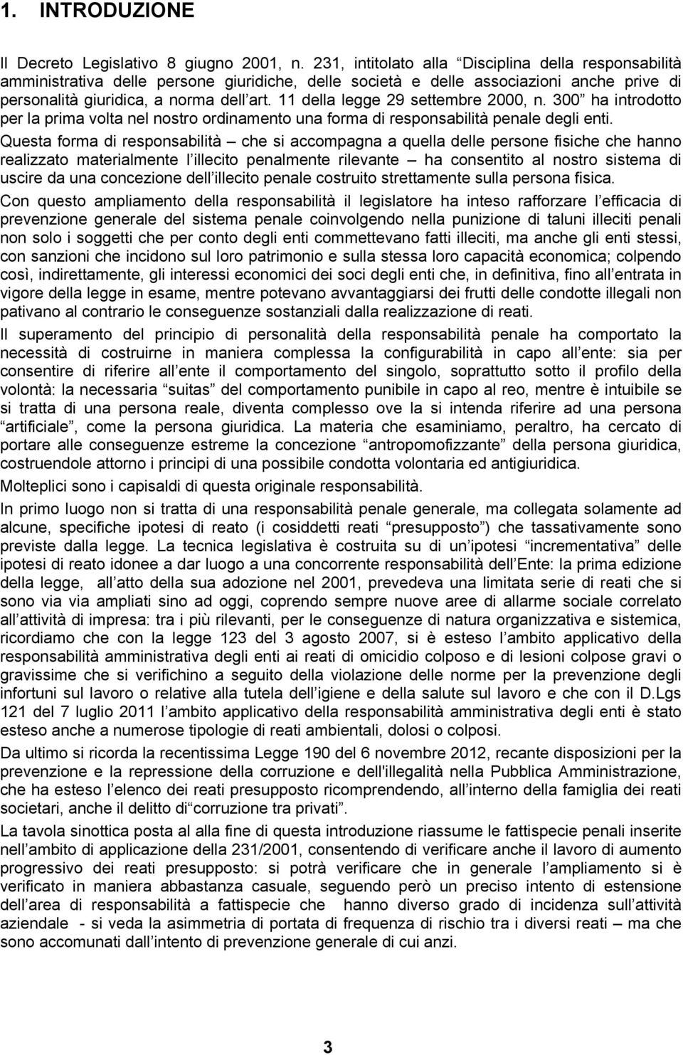 11 della legge 29 settembre 2000, n. 300 ha introdotto per la prima volta nel nostro ordinamento una forma di responsabilità penale degli enti.