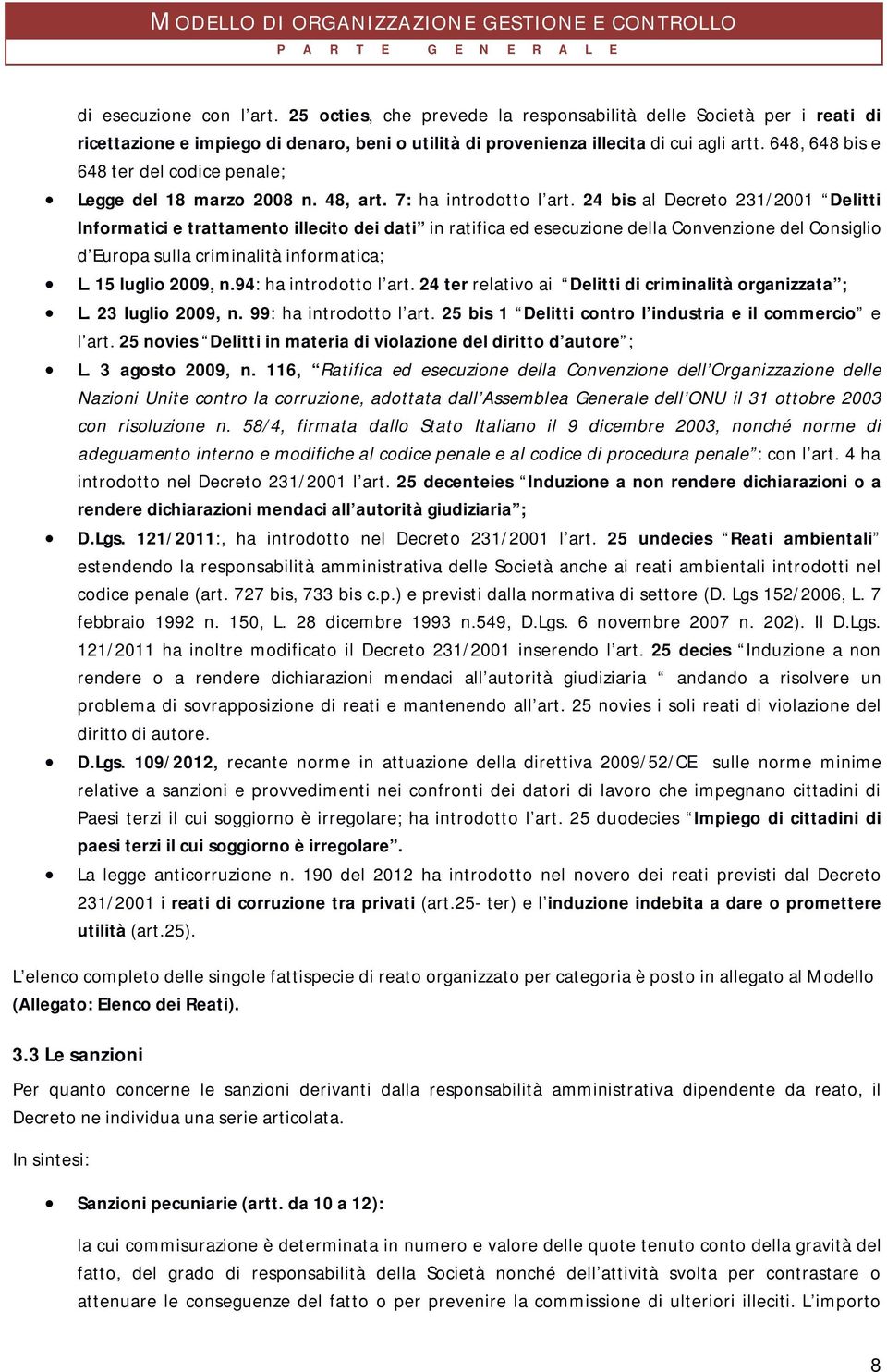 24 bis al Decreto 231/2001 Delitti Informatici e trattamento illecito dei dati in ratifica ed esecuzione della Convenzione del Consiglio d Europa sulla criminalità informatica; L. 15 luglio 2009, n.