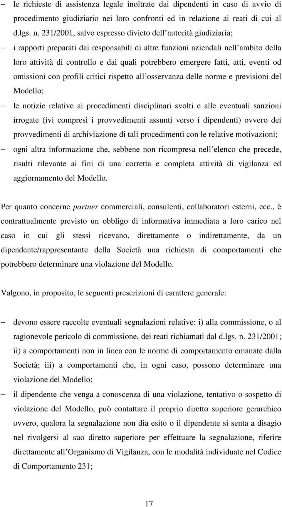 231/2001, salvo espresso divieto dell autorità giudiziaria; i rapporti preparati dai responsabili di altre funzioni aziendali nell ambito della loro attività di controllo e dai quali potrebbero