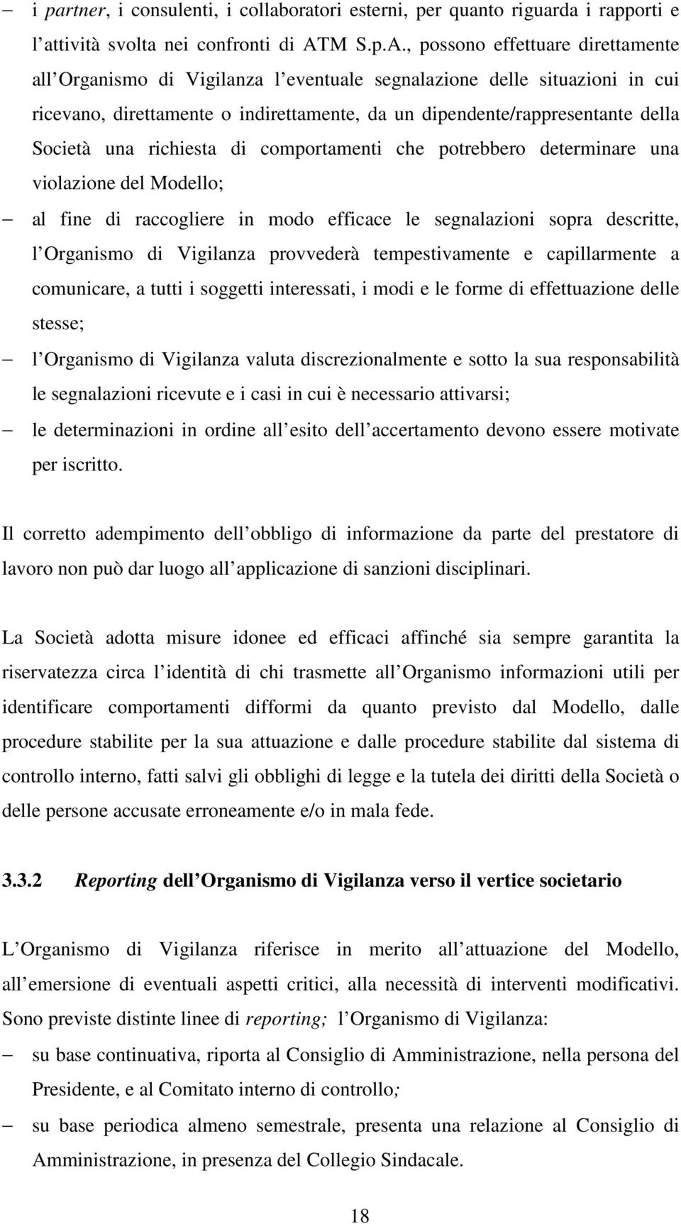 , possono effettuare direttamente all Organismo di Vigilanza l eventuale segnalazione delle situazioni in cui ricevano, direttamente o indirettamente, da un dipendente/rappresentante della Società