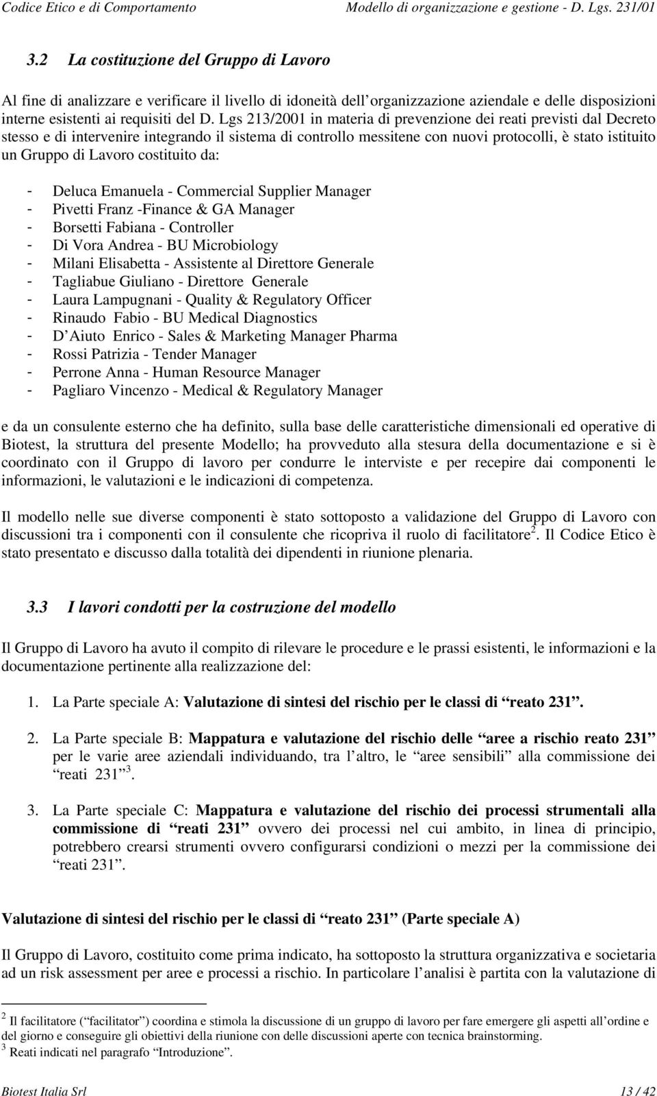 Deluca Emanuela - Cmmercial Supplier Manager - Pivetti Franz -Finance & GA Manager - Brsetti Fabiana - Cntrller - Di Vra Andrea - BU Micrbilgy - Milani Elisabetta - Assistente al Direttre Generale -