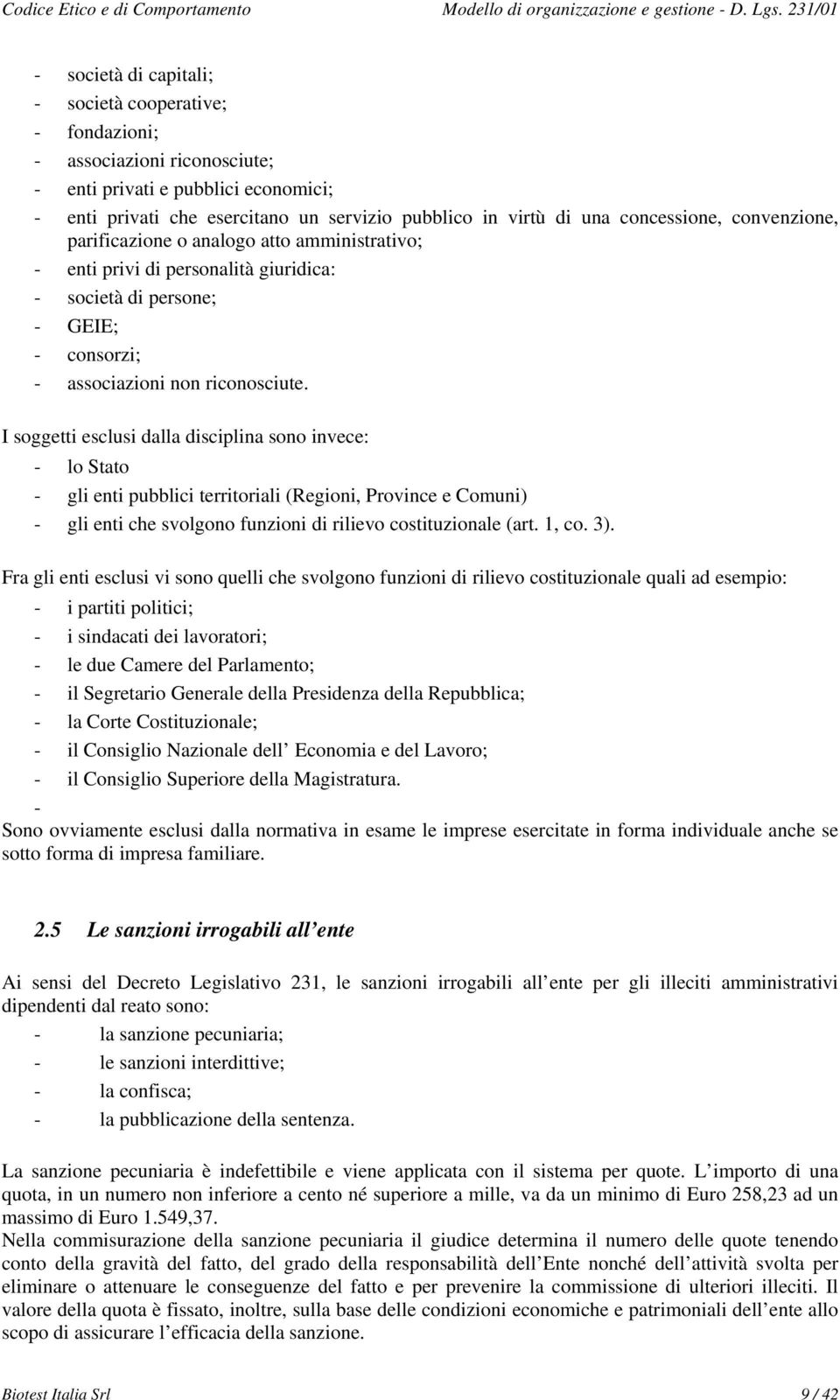 I sggetti esclusi dalla disciplina sn invece: - l Stat - gli enti pubblici territriali (Regini, Prvince e Cmuni) - gli enti che svlgn funzini di riliev cstituzinale (art. 1, c. 3).