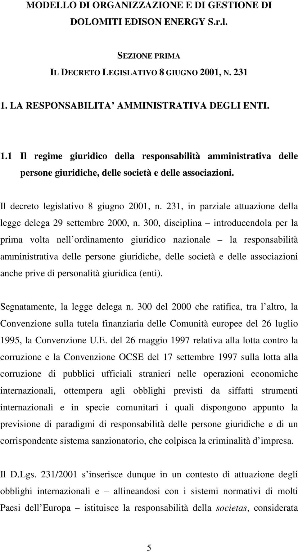 Il decreto legislativo 8 giugno 2001, n. 231, in parziale attuazione della legge delega 29 settembre 2000, n.