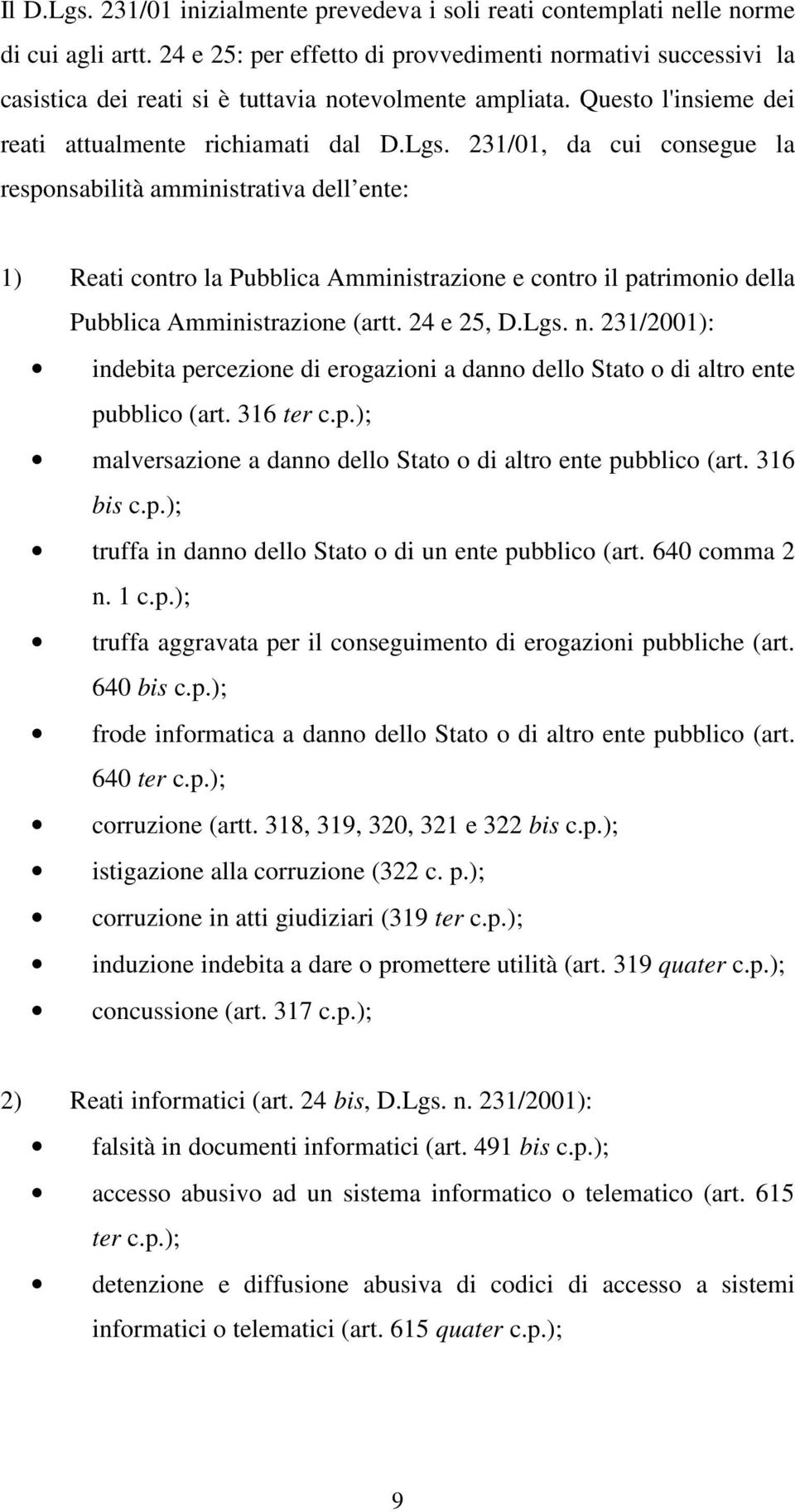 231/01, da cui consegue la responsabilità amministrativa dell ente: 1) Reati contro la Pubblica Amministrazione e contro il patrimonio della Pubblica Amministrazione (artt. 24 e 25, D.Lgs. n.