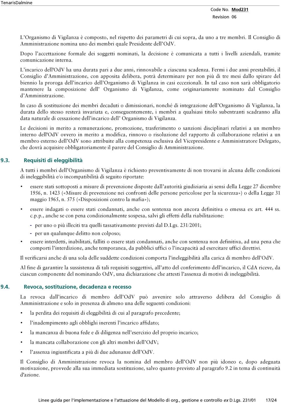 L incarico dell'odv ha una durata pari a due anni, rinnovabile a ciascuna scadenza.