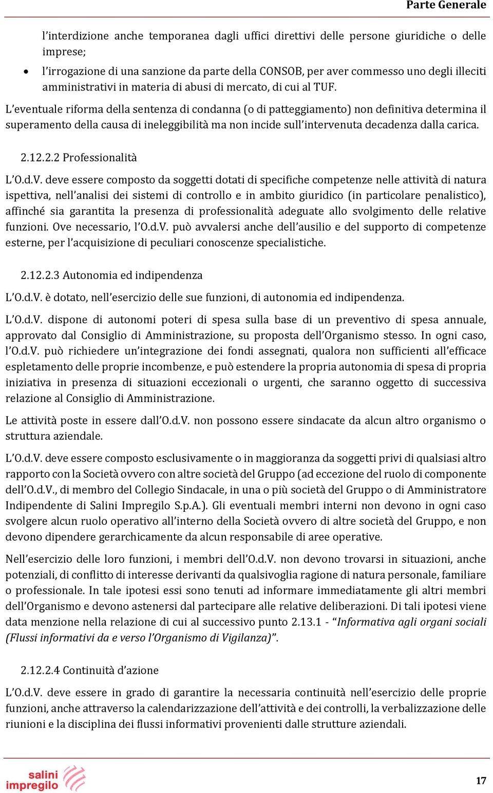 L eventuale riforma della sentenza di condanna (o di patteggiamento) non definitiva determina il superamento della causa di ineleggibilità ma non incide sull intervenuta decadenza dalla carica. 2.12.