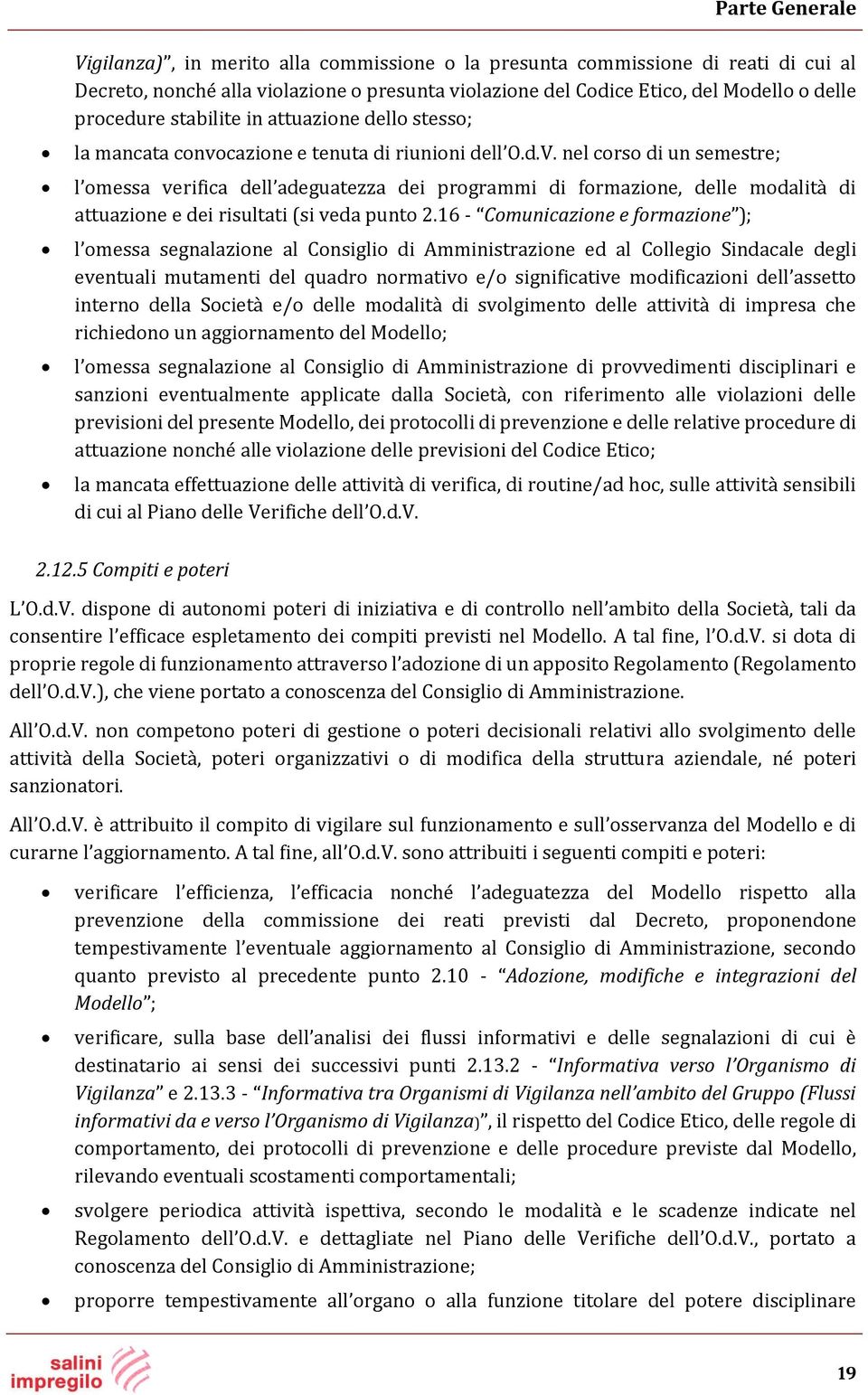 nel corso di un semestre; l omessa verifica dell adeguatezza dei programmi di formazione, delle modalità di attuazione e dei risultati (si veda punto 2.