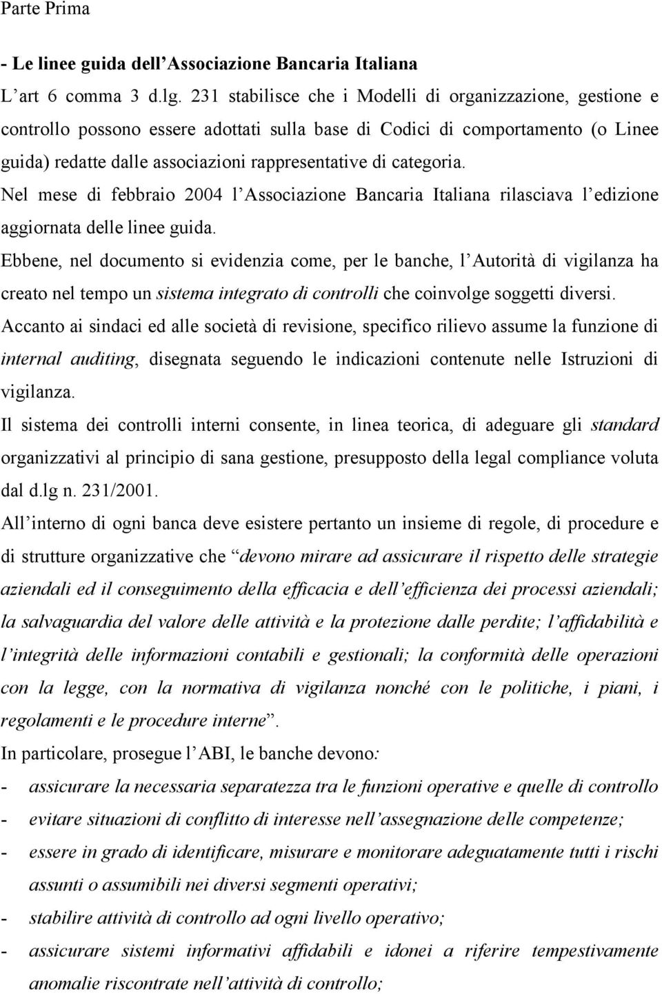 categoria. Nel mese di febbraio 2004 l Associazione Bancaria Italiana rilasciava l edizione aggiornata delle linee guida.