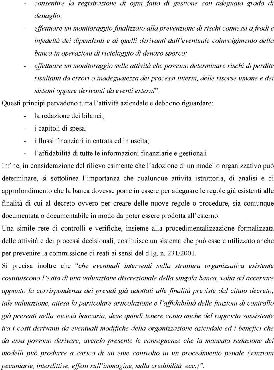 perdite risultanti da errori o inadeguatezza dei processi interni, delle risorse umane e dei sistemi oppure derivanti da eventi esterni.