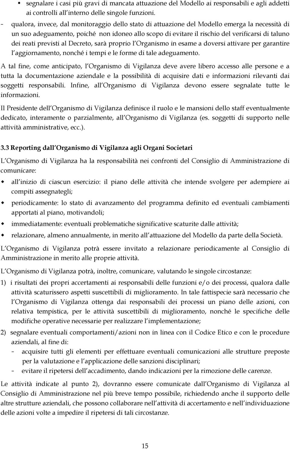 reati previsti al Decreto, sarà proprio l Organismo in esame a doversi attivare per garantire l aggiornamento, nonché i tempi e le forme di tale adeguamento.