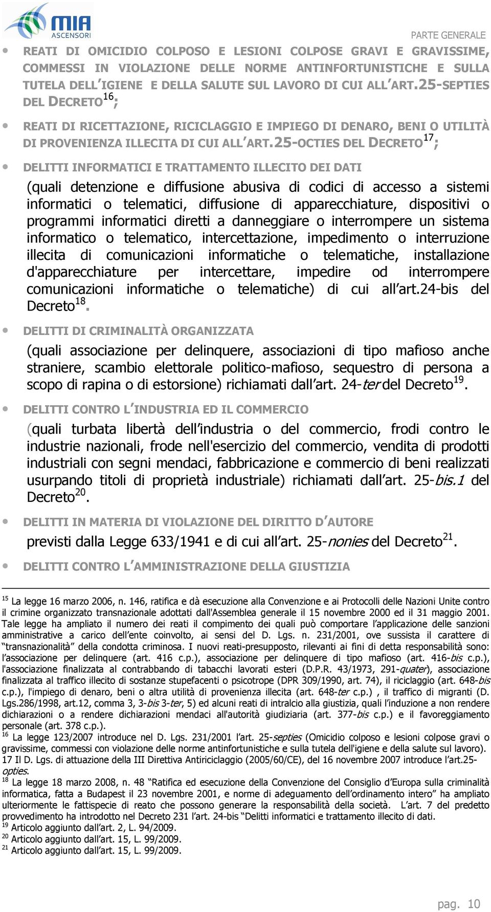 25-OCTIES DEL DECRETO 17 ; DELITTI INFORMATICI E TRATTAMENTO ILLECITO DEI DATI (quali detenzione e diffusione abusiva di codici di accesso a sistemi informatici o telematici, diffusione di