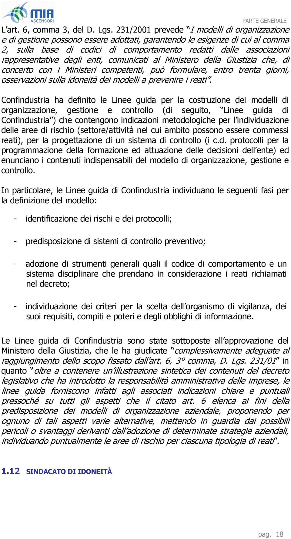 rappresentative degli enti, comunicati al Ministero della Giustizia che, di concerto con i Ministeri competenti, può formulare, entro trenta giorni, osservazioni sulla idoneità dei modelli a