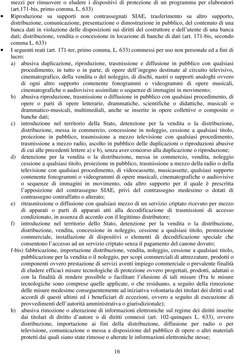 violazione delle disposizioni sui diritti del costruttore e dell utente di una banca dati; distribuzione, vendita o concessione in locazione di banche di dati (art. 171-bis, secondo comma L.