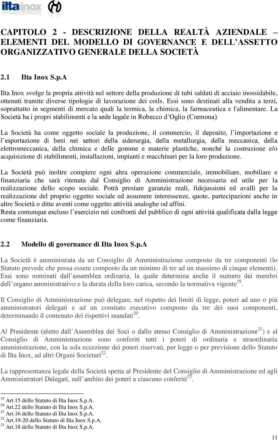 Essi sono destinati alla vendita a terzi, soprattutto in segmenti di mercato quali la termica, la chimica, la farmaceutica e l'alimentare.